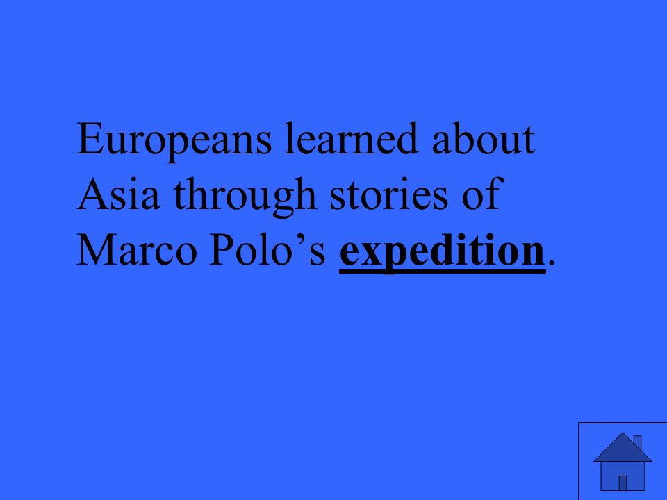 Europeans learned about Asia through stories of Marco Polo’s expedition.