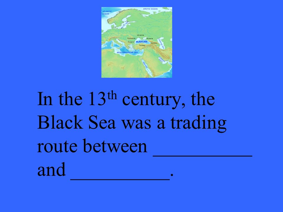 In the 13 th century, the Black Sea was a trading route between __________ and __________.