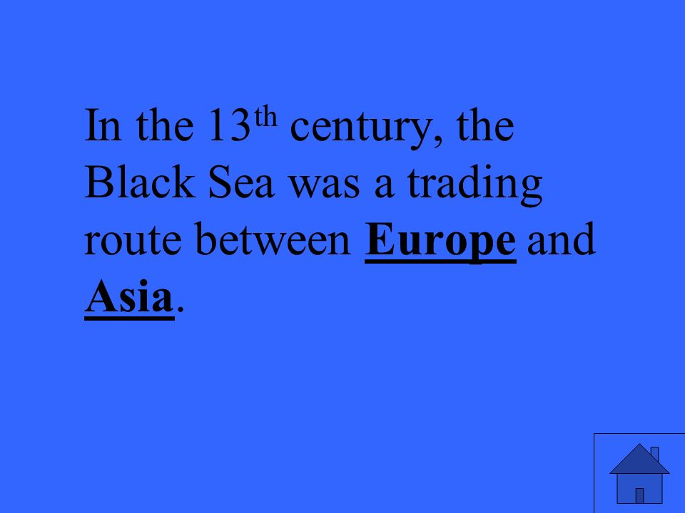 In the 13 th century, the Black Sea was a trading route between Europe and Asia.