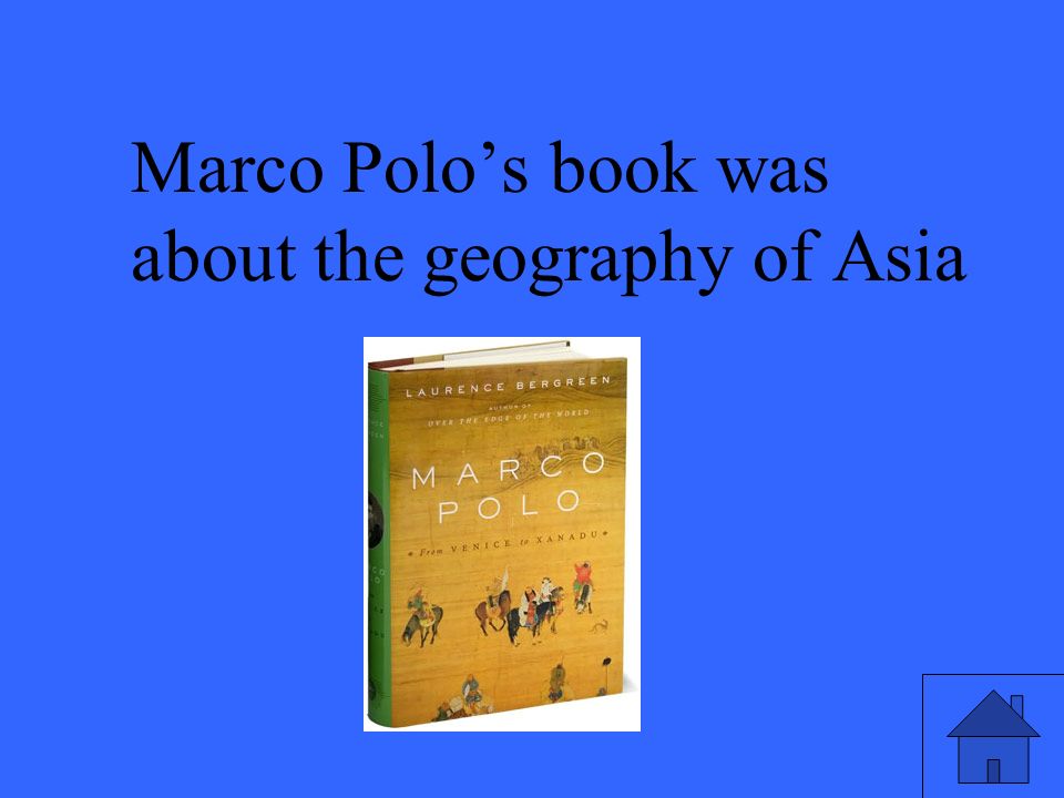 Marco Polo’s book was about the geography of Asia