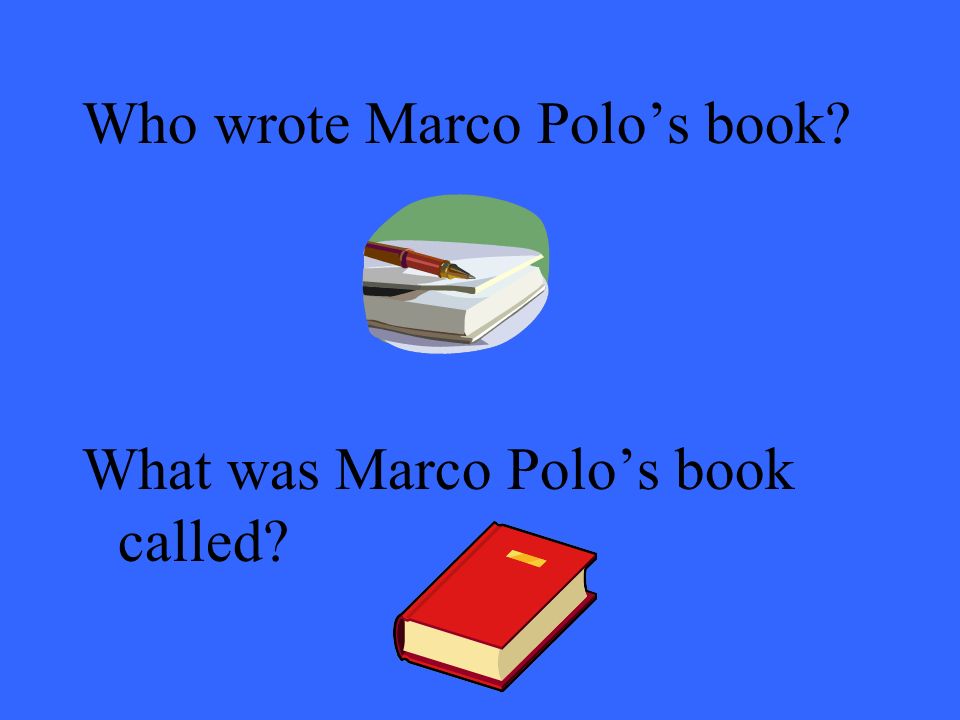 Who wrote Marco Polo’s book What was Marco Polo’s book called