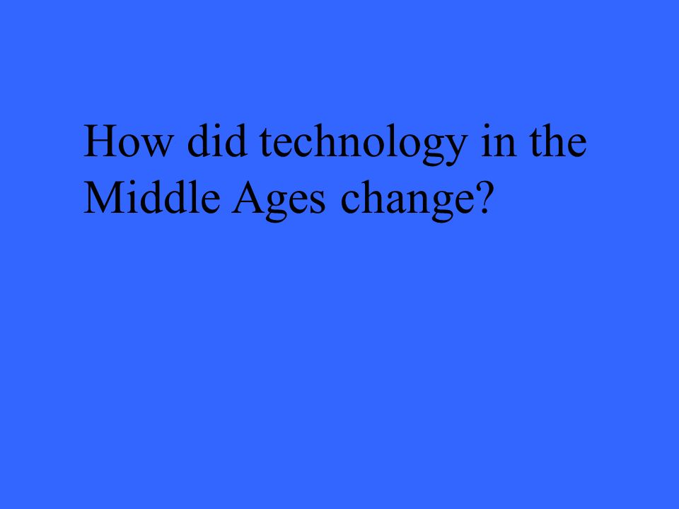How did technology in the Middle Ages change
