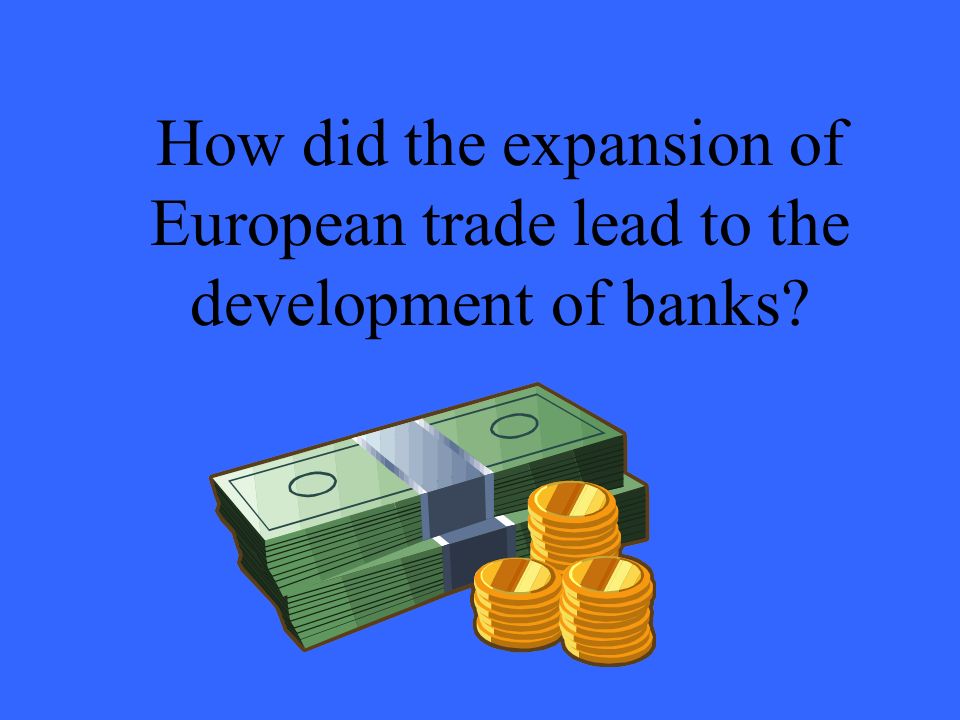 How did the expansion of European trade lead to the development of banks