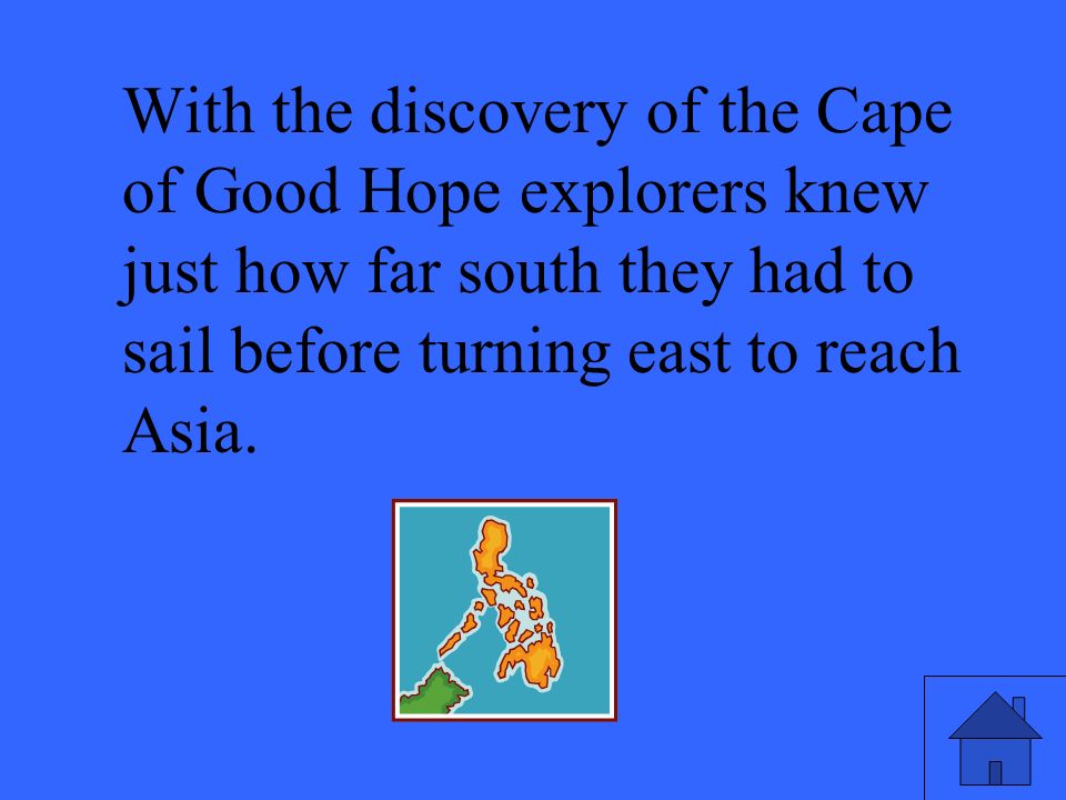 With the discovery of the Cape of Good Hope explorers knew just how far south they had to sail before turning east to reach Asia.