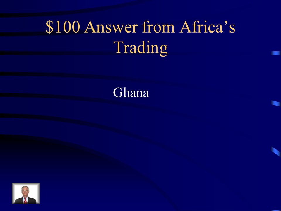 $100 Question from Africa’s Trading What country was known as the Land of Gold