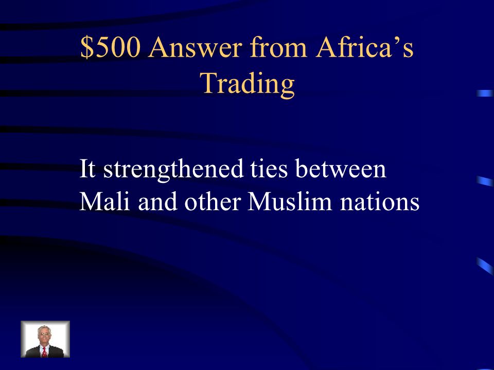$500 Question from Africa’s Trading Why was Mansa Musa’s pilgrimage important to the world