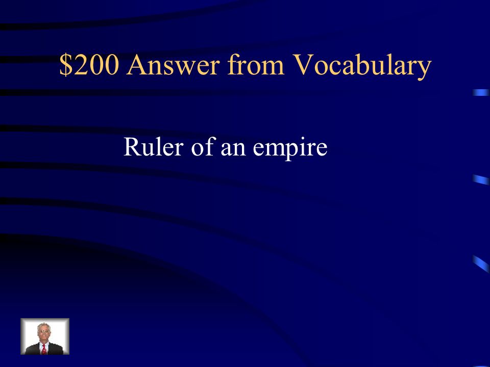 $200 Question from Vocabulary What is an emperor