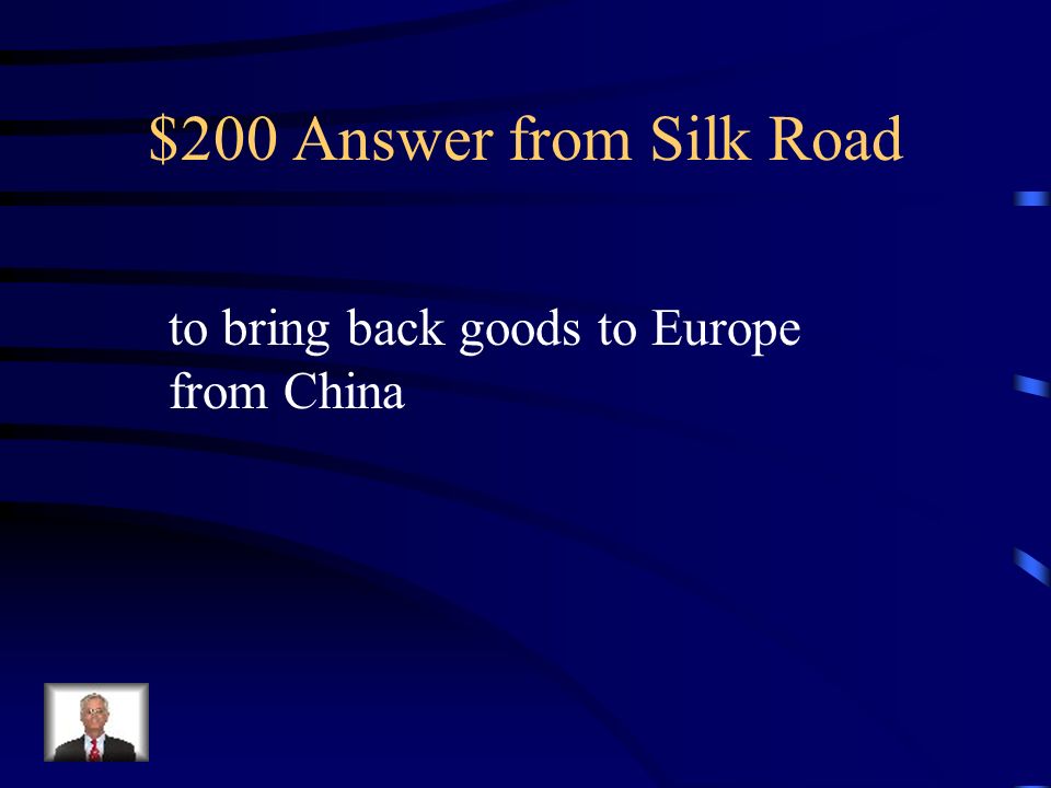 $200 Question from Silk Road What was the purpose of Marco Polo’s trip to China