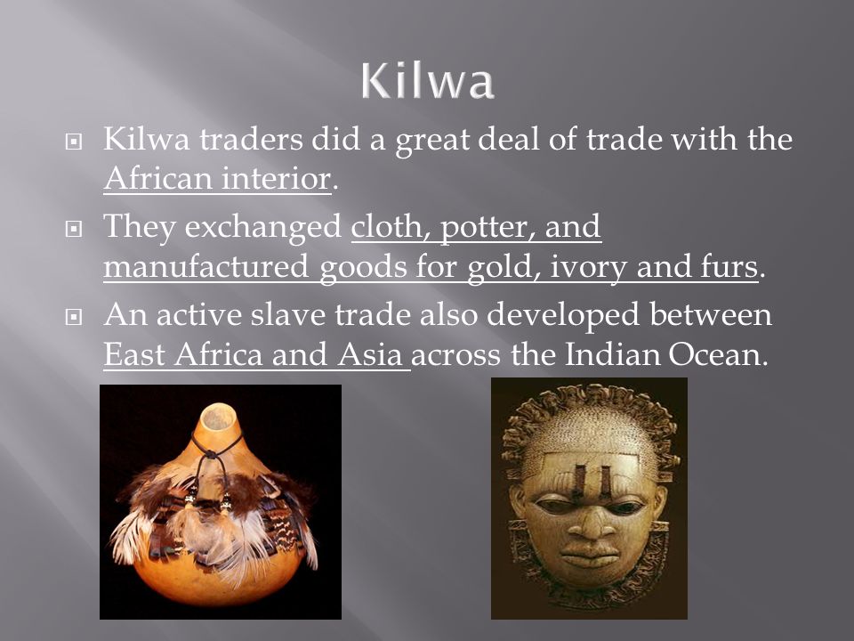  Kilwa traders did a great deal of trade with the African interior.