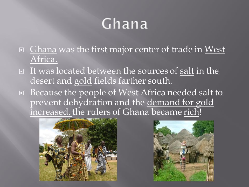  Ghana was the first major center of trade in West Africa.