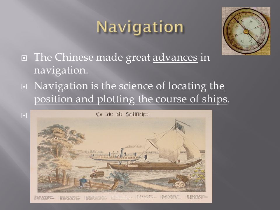  The Chinese made great advances in navigation.