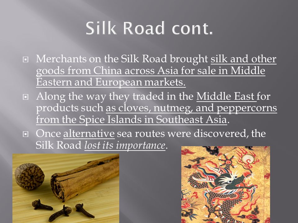  Merchants on the Silk Road brought silk and other goods from China across Asia for sale in Middle Eastern and European markets.
