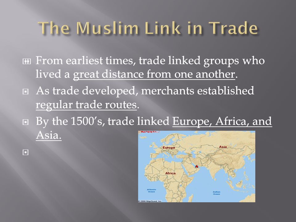   From earliest times, trade linked groups who lived a great distance from one another.