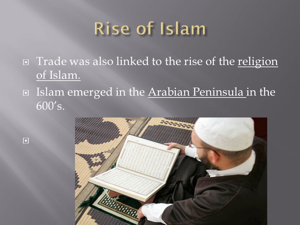  Trade was also linked to the rise of the religion of Islam.