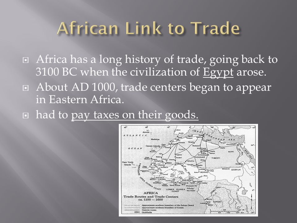  Africa has a long history of trade, going back to 3100 BC when the civilization of Egypt arose.