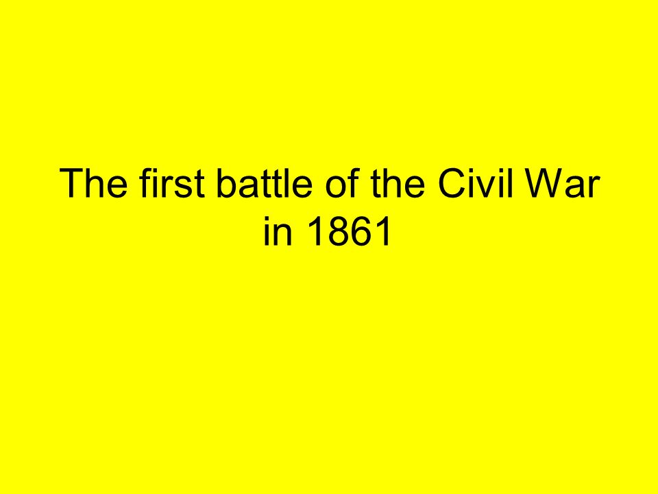 The first battle of the Civil War in 1861
