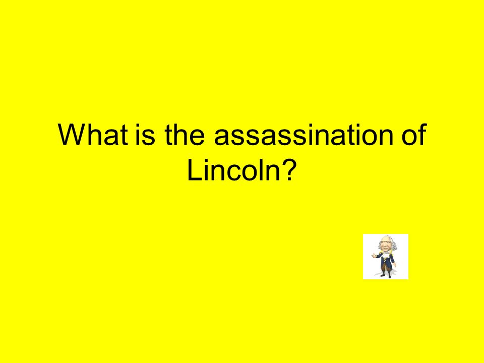 What is the assassination of Lincoln