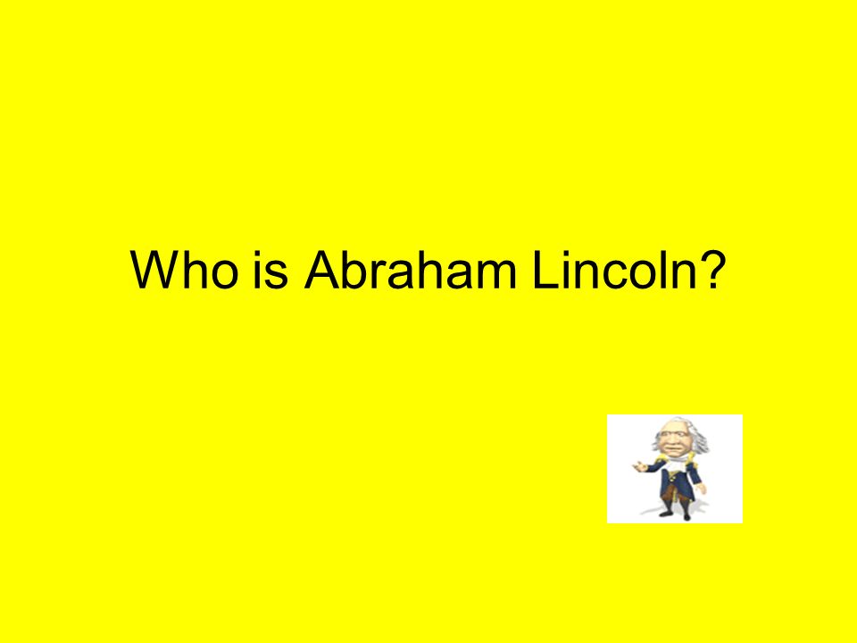 Who is Abraham Lincoln