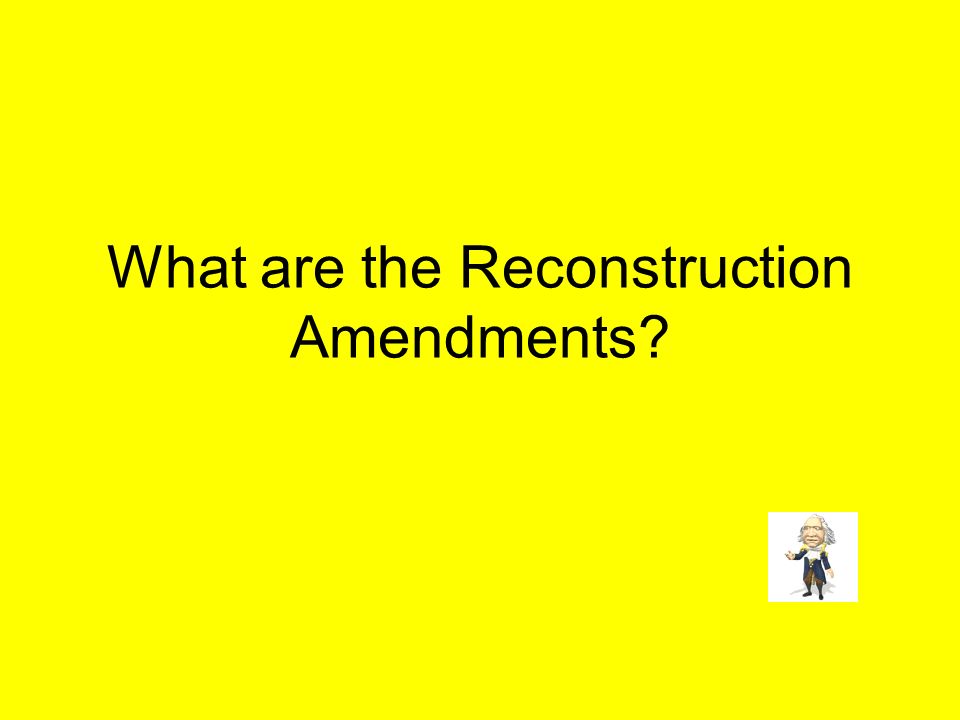 What are the Reconstruction Amendments