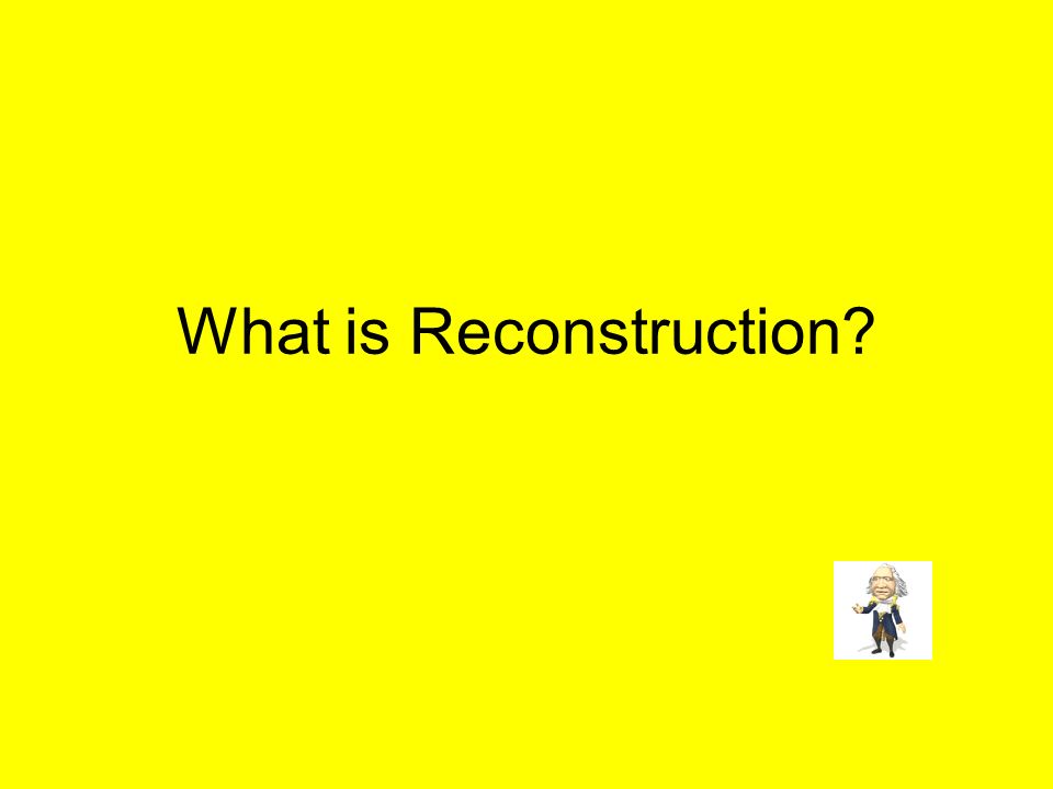What is Reconstruction
