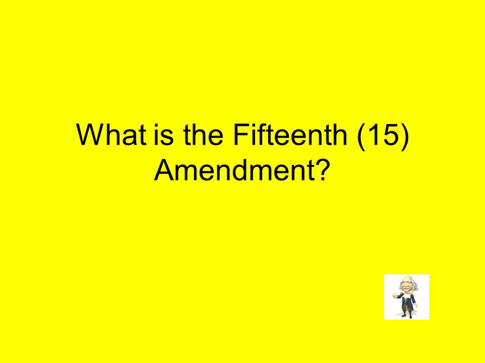 What is the Fifteenth (15) Amendment