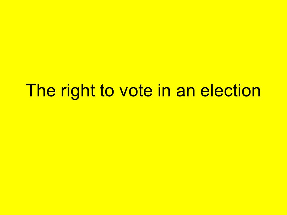 The right to vote in an election