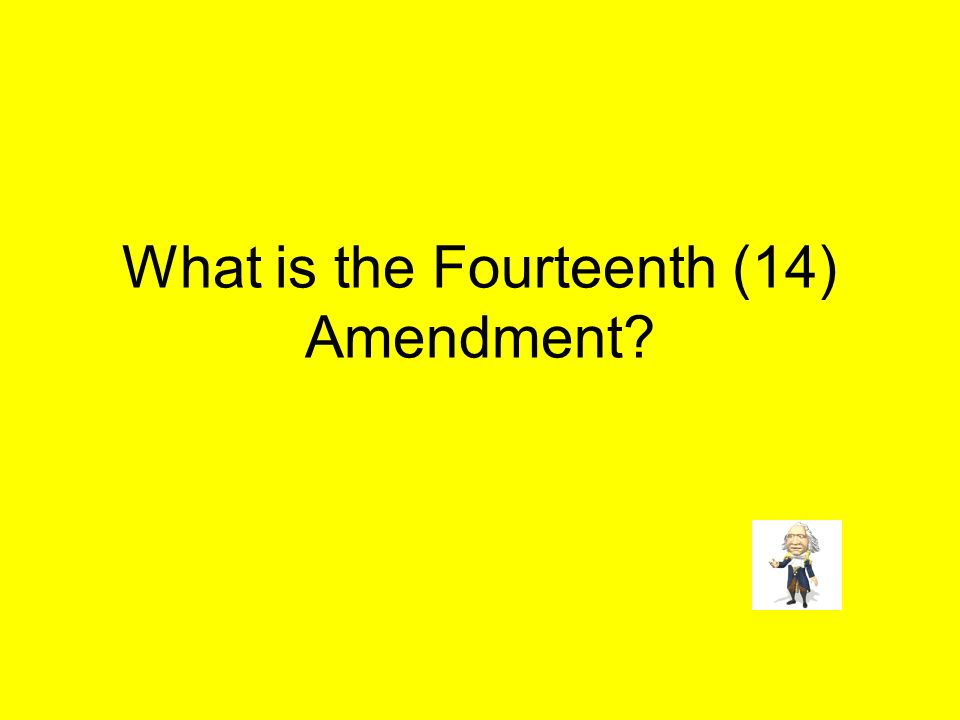 What is the Fourteenth (14) Amendment