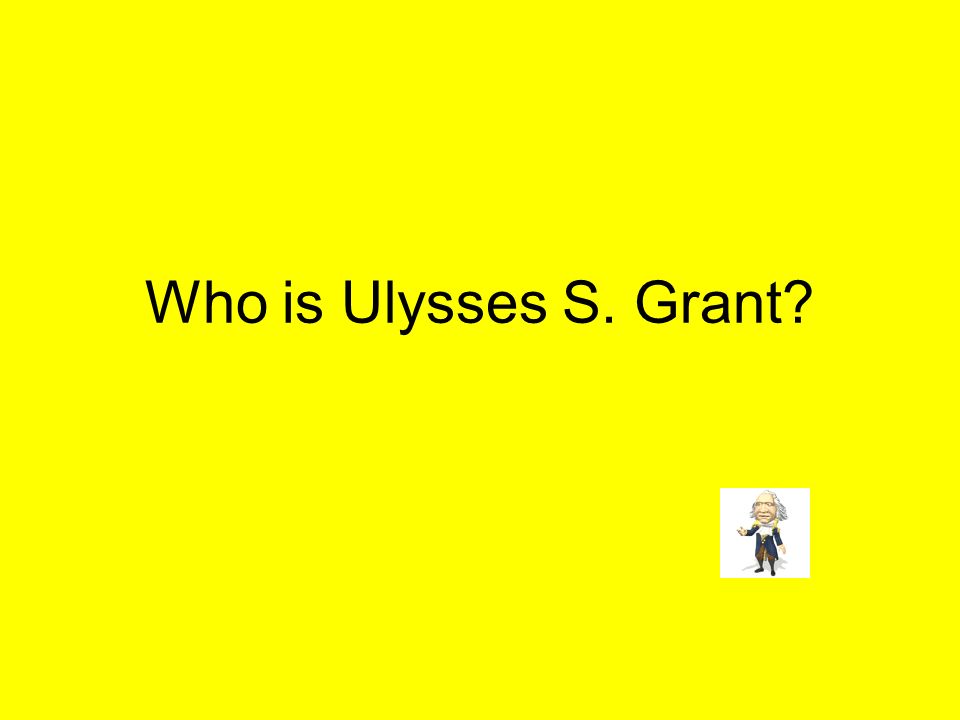 Who is Ulysses S. Grant