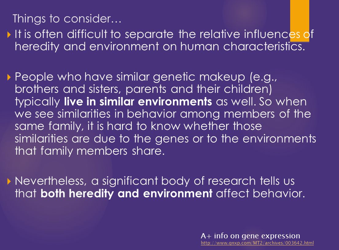  It is often difficult to separate the relative influences of heredity and environment on human characteristics.
