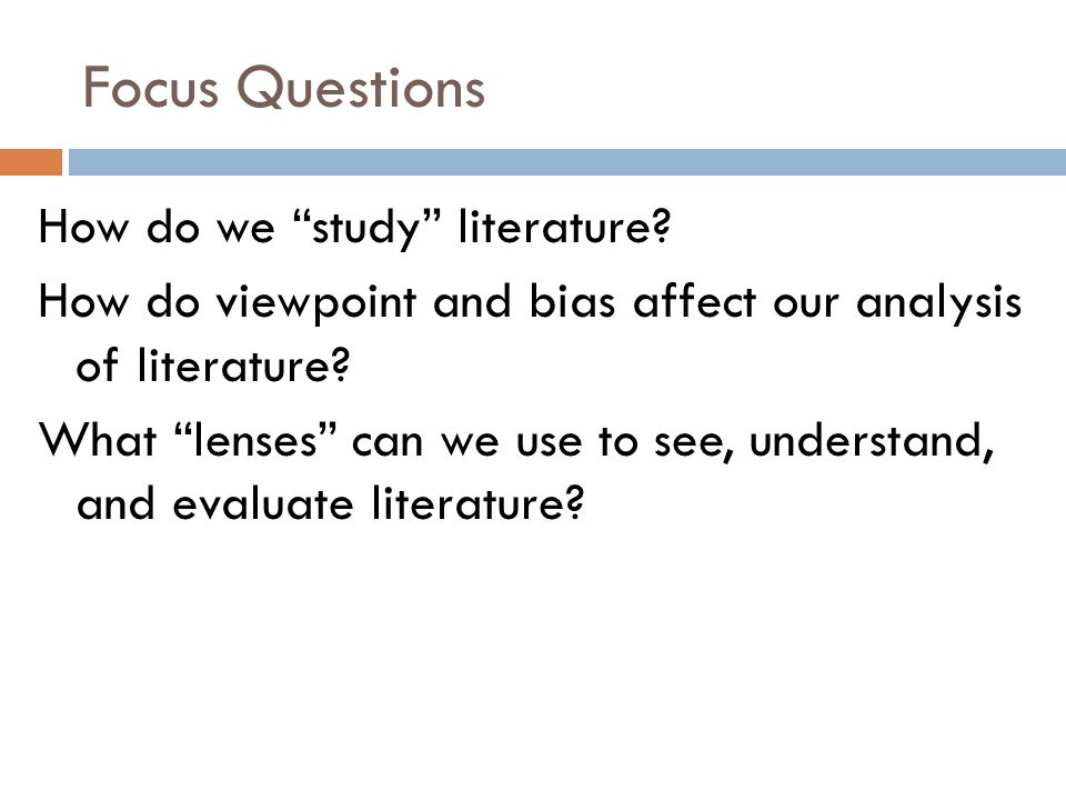 Focus Questions How do we study literature.