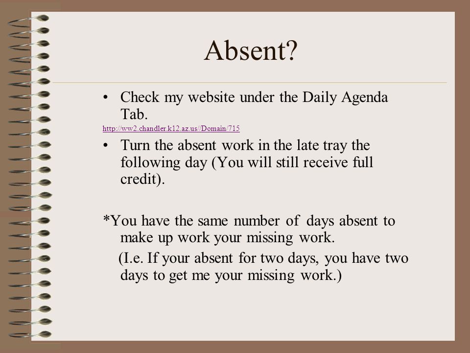 Absent. Check my website under the Daily Agenda Tab.