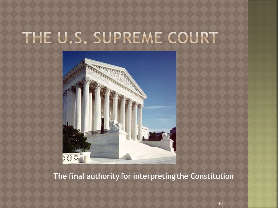 The final authority for interpreting the Constitution 10