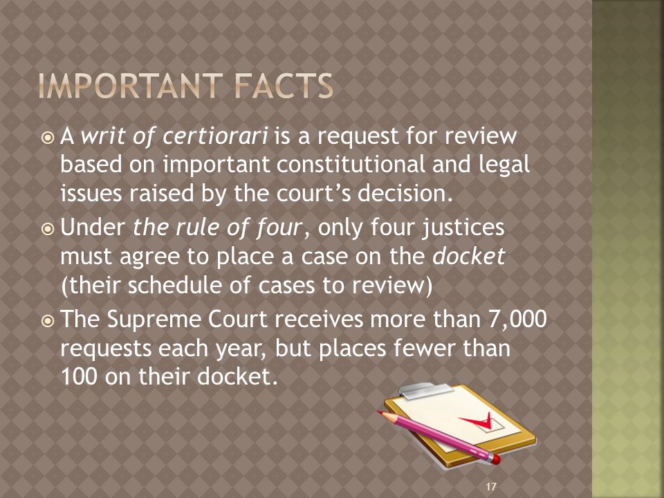  A writ of certiorari is a request for review based on important constitutional and legal issues raised by the court’s decision.