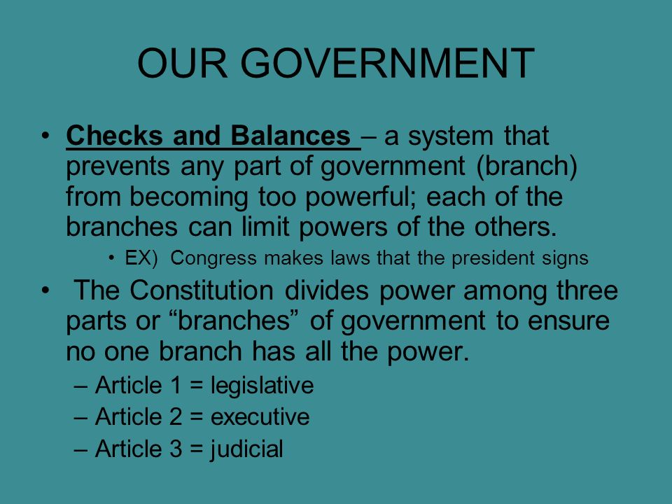OUR GOVERNMENT Constitution: –a document that gives power to the government and rights to the people