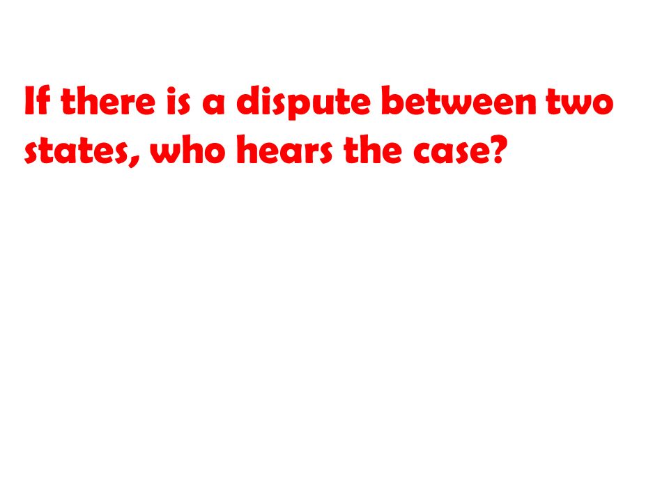 If there is a dispute between two states, who hears the case