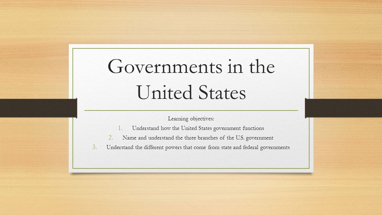 Governments in the United States Learning objectives: 1.