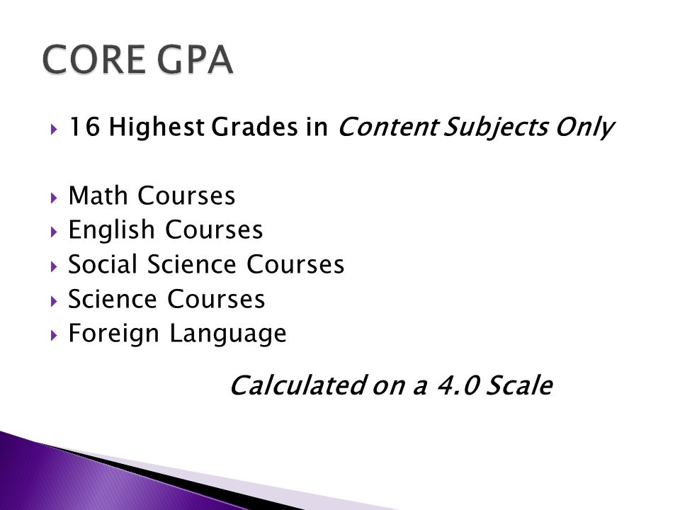  16 Highest Grades in Content Subjects Only  Math Courses  English Courses  Social Science Courses  Science Courses  Foreign Language Calculated on a 4.0 Scale