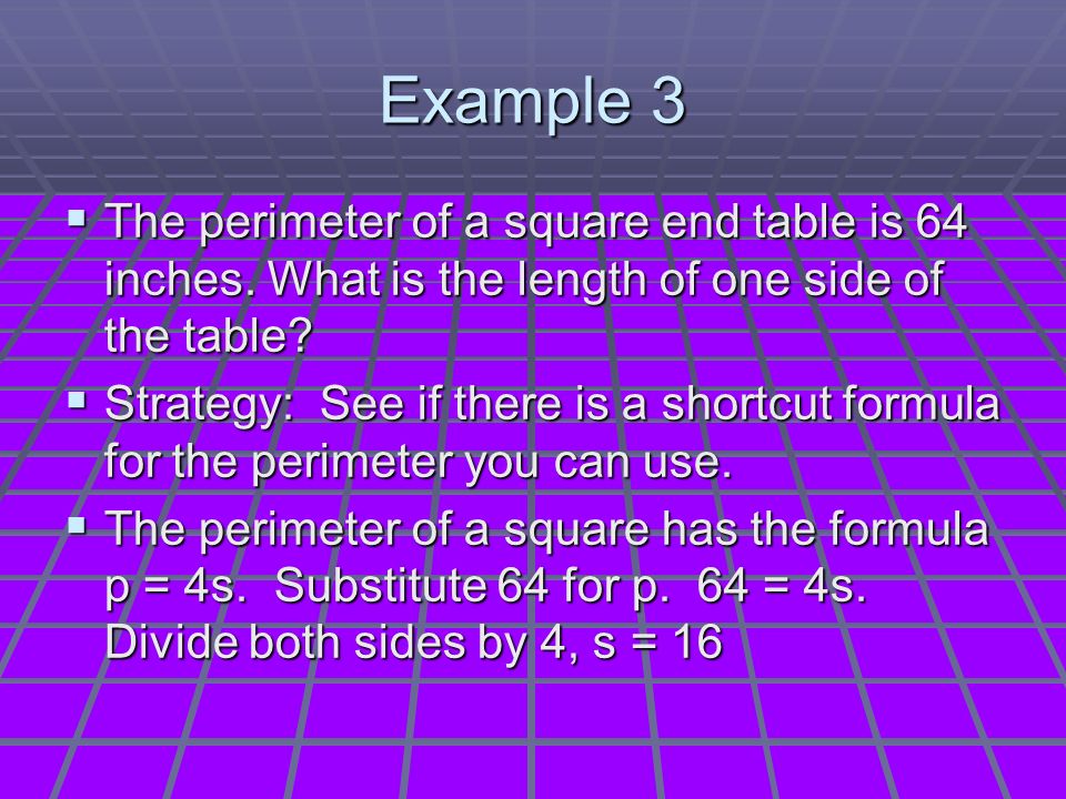 Example 3  The perimeter of a square end table is 64 inches.