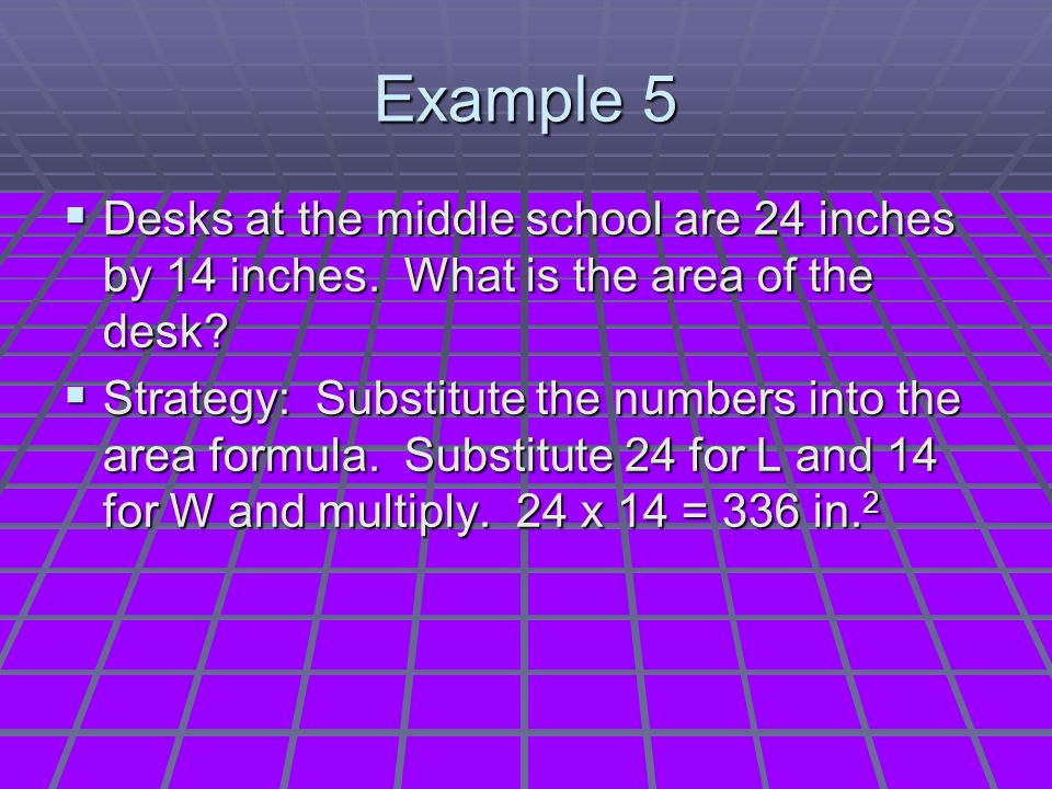 Example 5  Desks at the middle school are 24 inches by 14 inches.