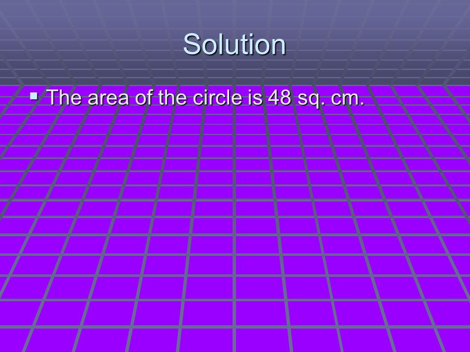 Solution  The area of the circle is 48 sq. cm.
