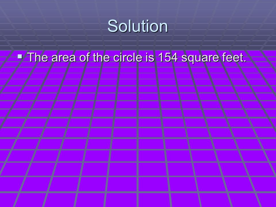 Solution  The area of the circle is 154 square feet.