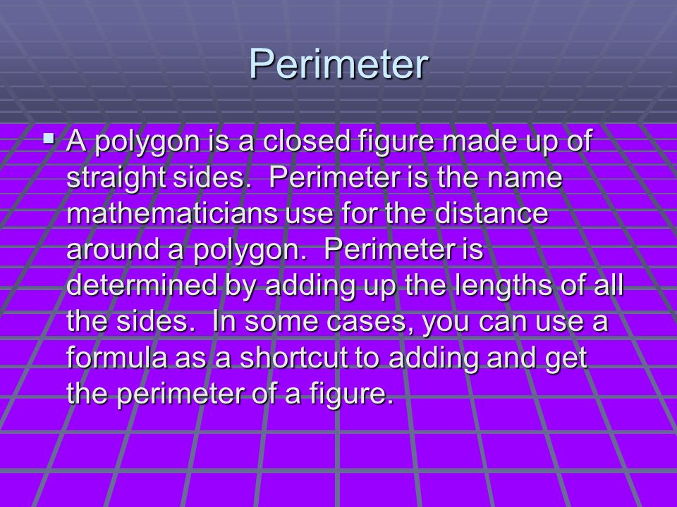 Perimeter  A polygon is a closed figure made up of straight sides.