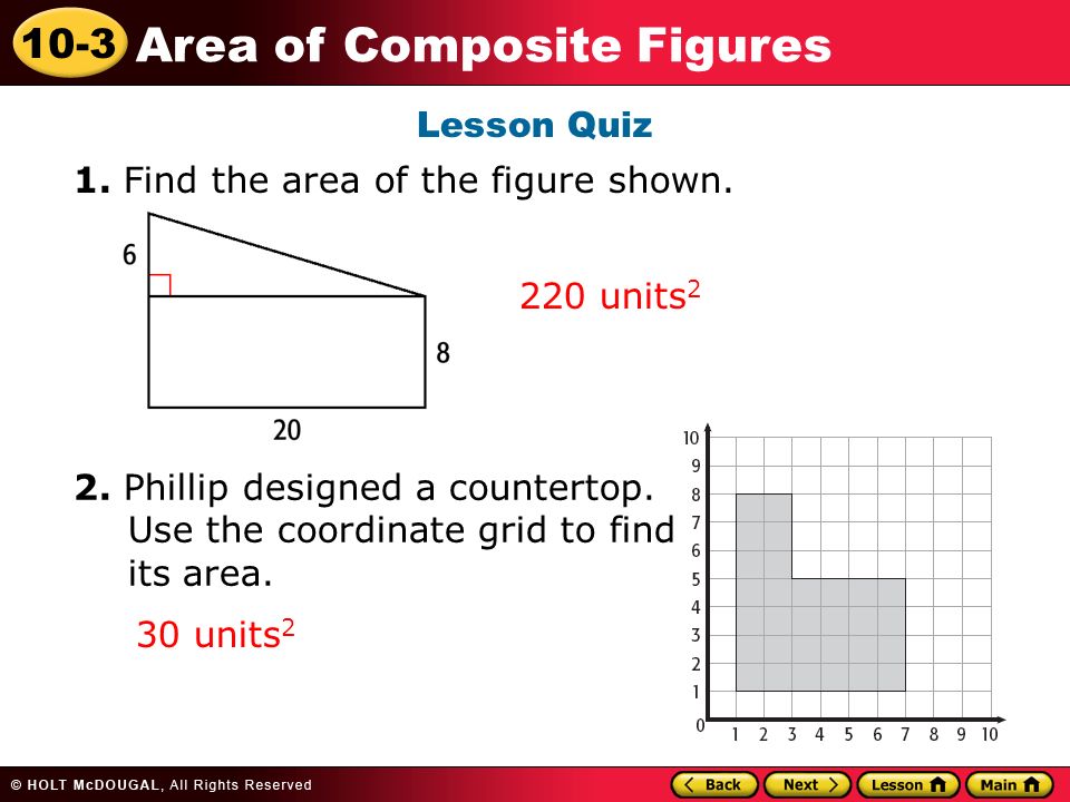 10-3 Area of Composite Figures Lesson Quiz 1. Find the area of the figure shown.