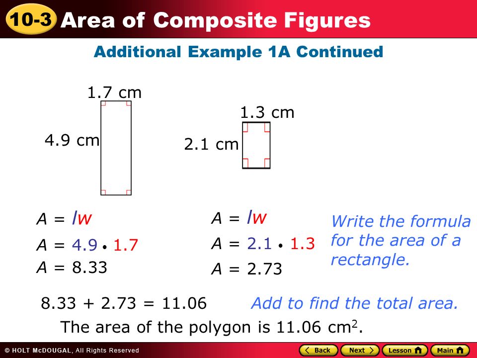10-3 Area of Composite Figures Additional Example 1A Continued A = lw A = A = Write the formula for the area of a rectangle.
