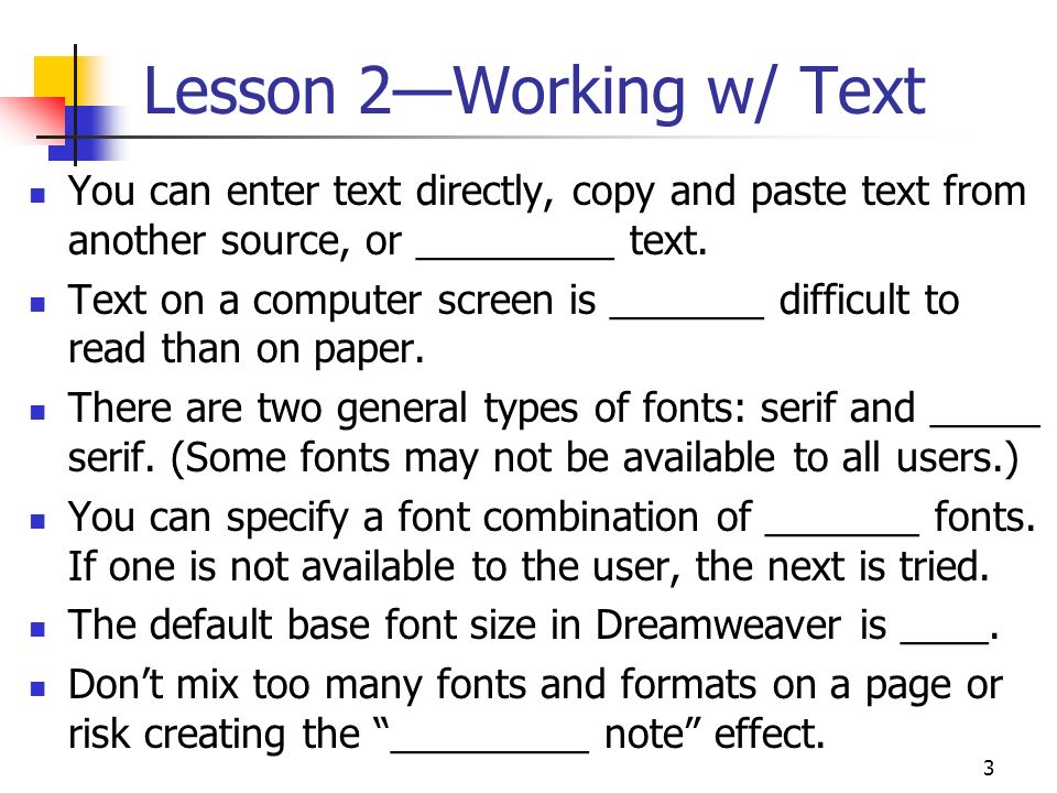 3 Lesson 2—Working w/ Text You can enter text directly, copy and paste text from another source, or _________ text.