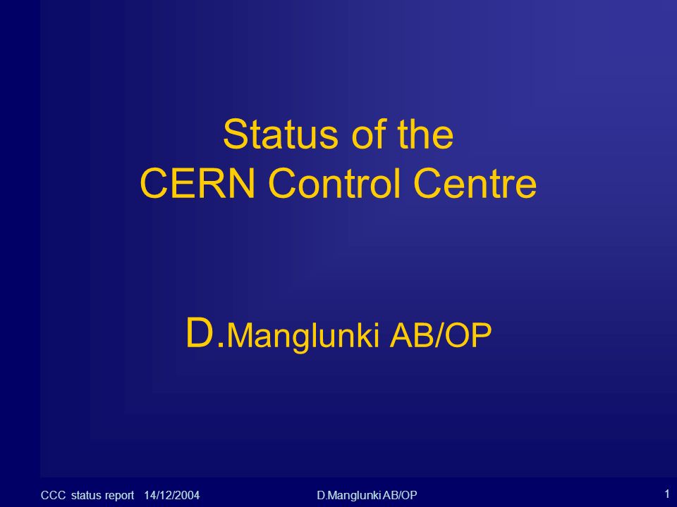 Ccc Status Report 14 12 04d Manglunki Ab Op 1 Status Of The Cern Control Centre D Manglunki Ab Op Ppt Download Ccc Status Report 14 12 04d Manglunki Ab Op 1 Status Of The Cern Control Centre D Manglunki Ab Op Ppt Download
