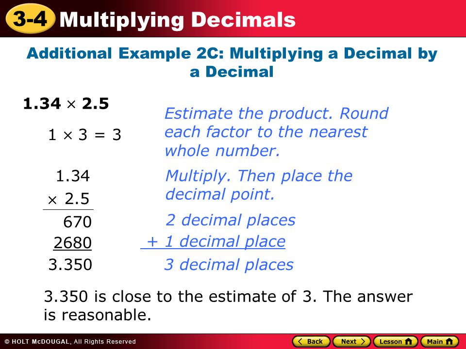 3-4 Multiplying Decimals Additional Example 2C: Multiplying a Decimal by a Decimal 1.34  2.5 Multiply.