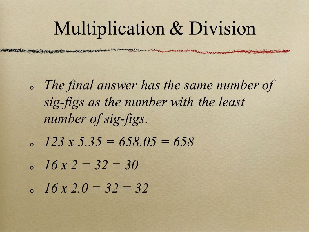 The final answer has the same number of sig-figs as the number with the least number of sig-figs.