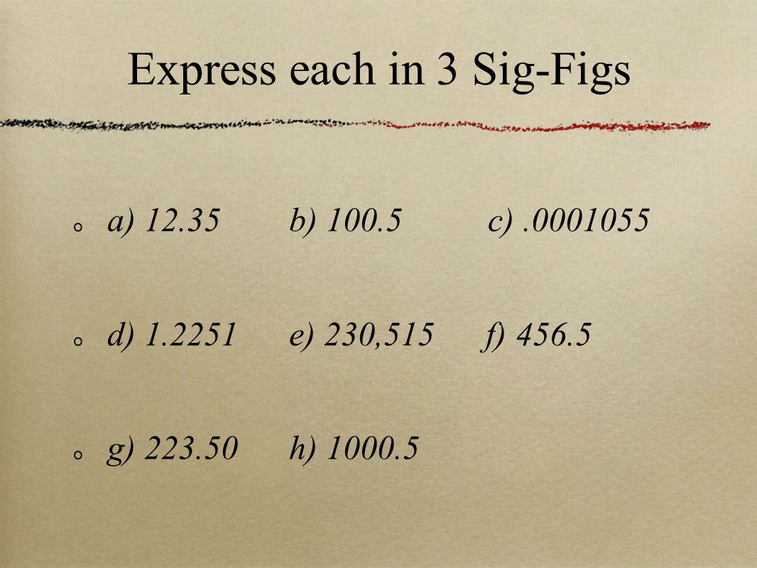 a) b) c) d) e) 230,515 f) g) h) Express each in 3 Sig-Figs