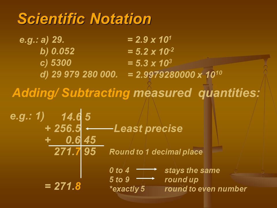 Scientific Notation e.g.: a) 29.= 2.9 x 10 1 b) = 5.2 x c) 5300 = 5.3 x 10 3 d)